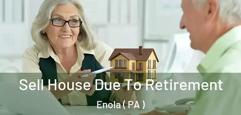  Sell House Due To Retirement Enola ( PA )