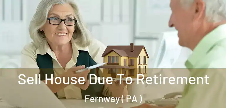  Sell House Due To Retirement Fernway ( PA )
