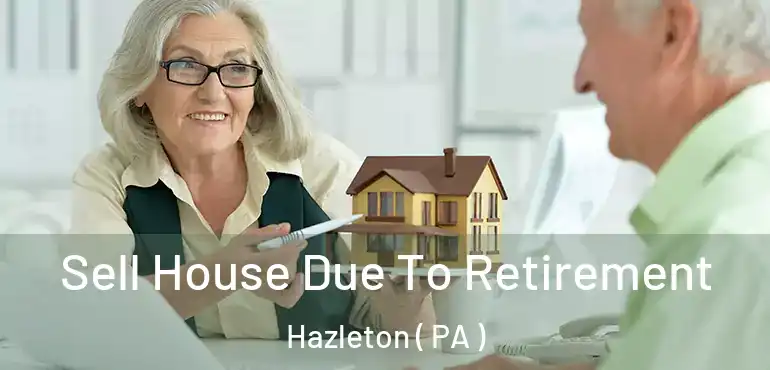  Sell House Due To Retirement Hazleton ( PA )