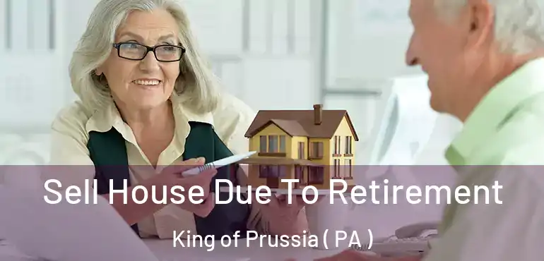  Sell House Due To Retirement King of Prussia ( PA )