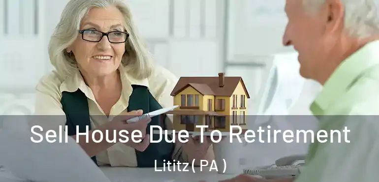  Sell House Due To Retirement Lititz ( PA )