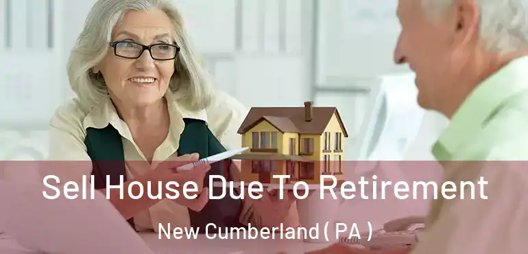  Sell House Due To Retirement New Cumberland ( PA )
