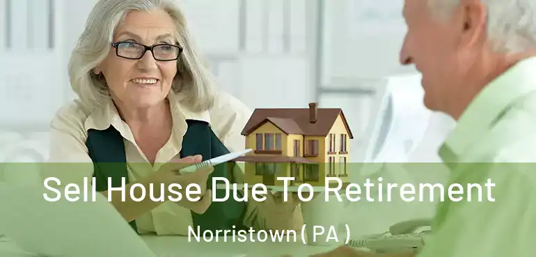  Sell House Due To Retirement Norristown ( PA )