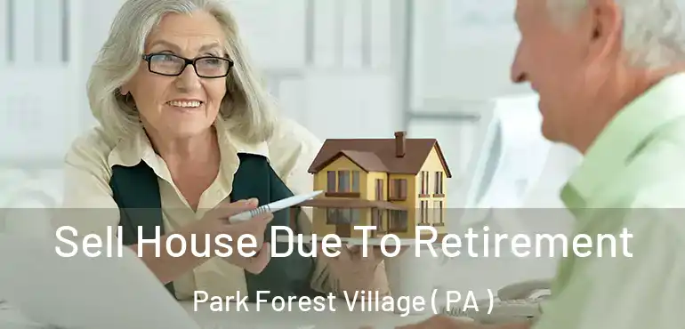  Sell House Due To Retirement Park Forest Village ( PA )