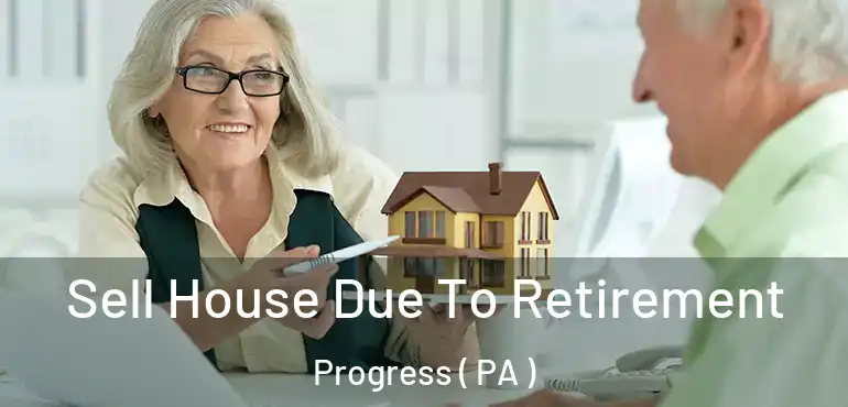  Sell House Due To Retirement Progress ( PA )