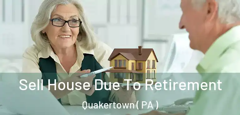  Sell House Due To Retirement Quakertown ( PA )