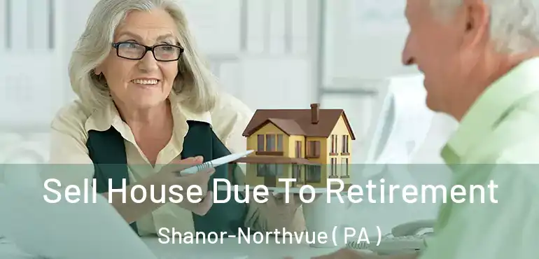  Sell House Due To Retirement Shanor-Northvue ( PA )