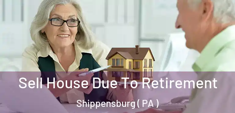  Sell House Due To Retirement Shippensburg ( PA )