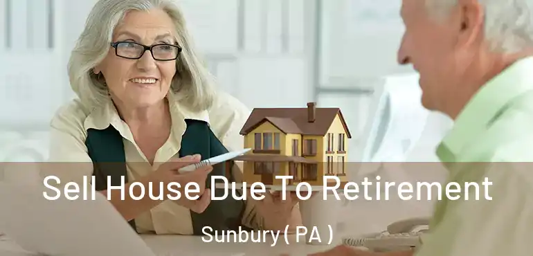  Sell House Due To Retirement Sunbury ( PA )