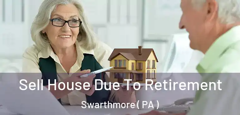  Sell House Due To Retirement Swarthmore ( PA )