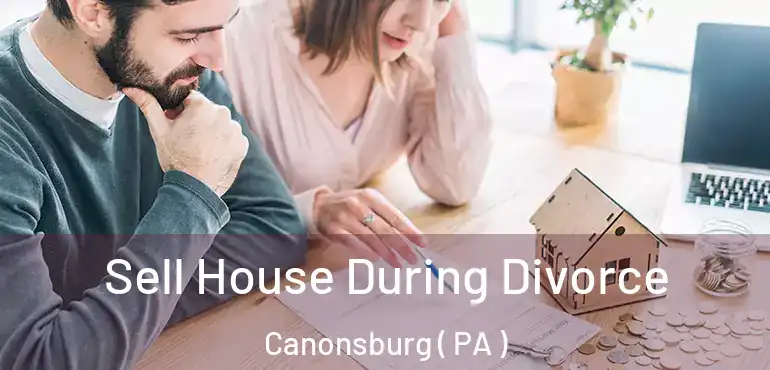  Sell House During Divorce Canonsburg ( PA )
