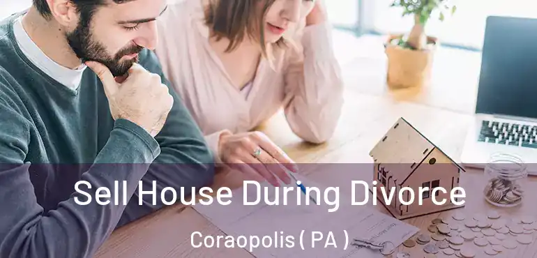  Sell House During Divorce Coraopolis ( PA )