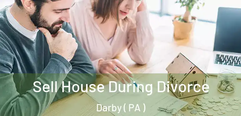  Sell House During Divorce Darby ( PA )