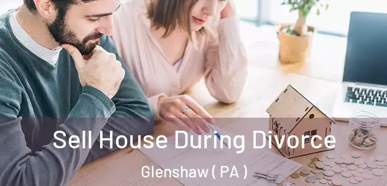  Sell House During Divorce Glenshaw ( PA )