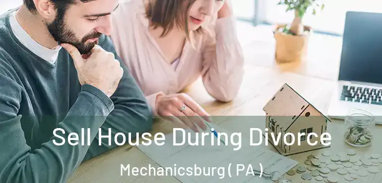  Sell House During Divorce Mechanicsburg ( PA )