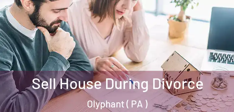  Sell House During Divorce Olyphant ( PA )