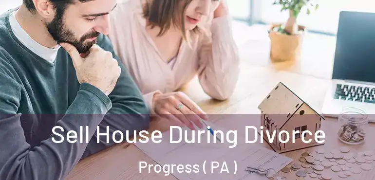  Sell House During Divorce Progress ( PA )