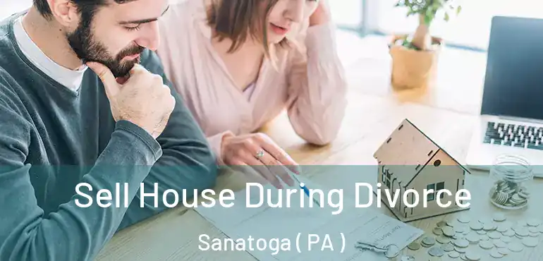  Sell House During Divorce Sanatoga ( PA )
