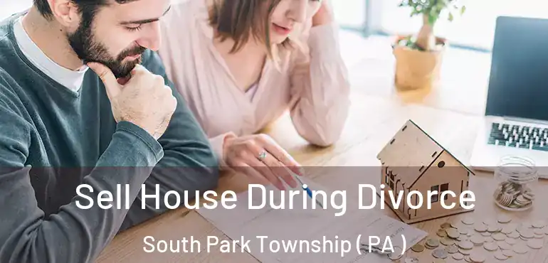  Sell House During Divorce South Park Township ( PA )