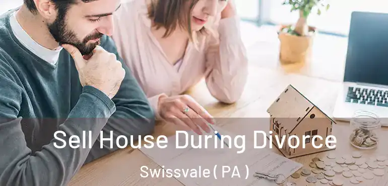  Sell House During Divorce Swissvale ( PA )