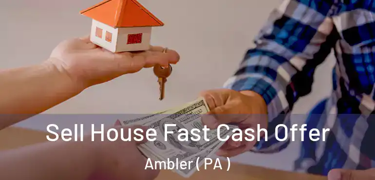  Sell House Fast Cash Offer Ambler ( PA )