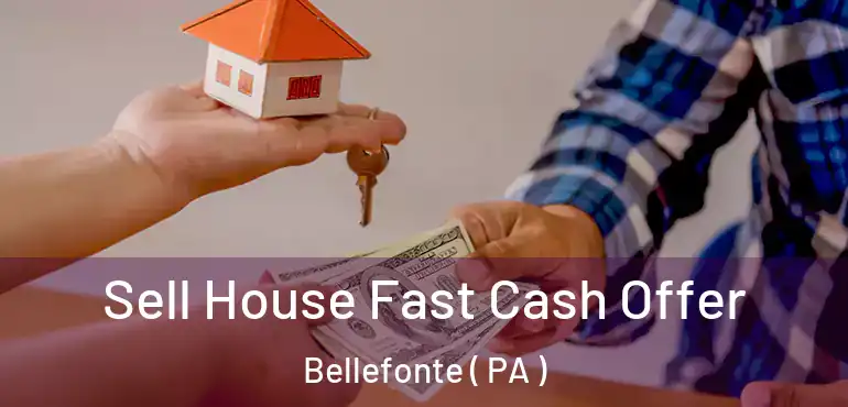  Sell House Fast Cash Offer Bellefonte ( PA )