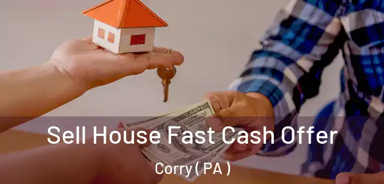  Sell House Fast Cash Offer Corry ( PA )