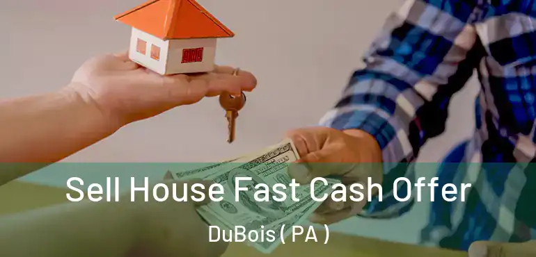  Sell House Fast Cash Offer DuBois ( PA )