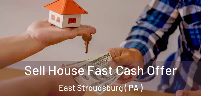  Sell House Fast Cash Offer East Stroudsburg ( PA )