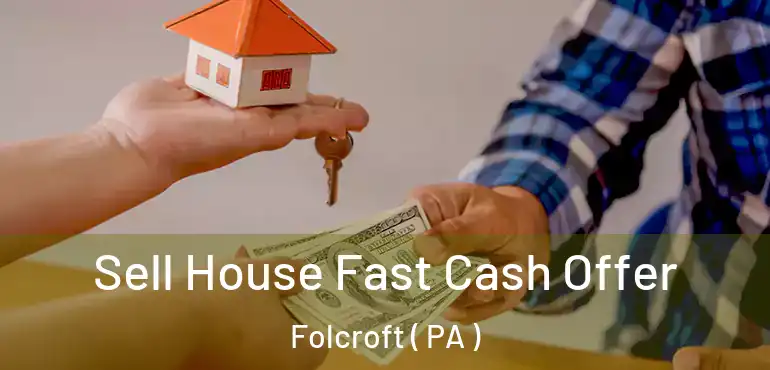  Sell House Fast Cash Offer Folcroft ( PA )