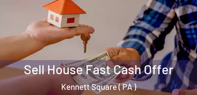  Sell House Fast Cash Offer Kennett Square ( PA )