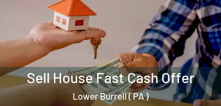  Sell House Fast Cash Offer Lower Burrell ( PA )