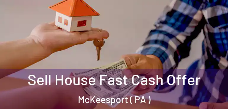  Sell House Fast Cash Offer McKeesport ( PA )