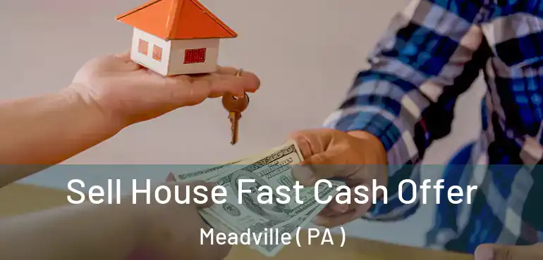 Sell House Fast Cash Offer Meadville ( PA )