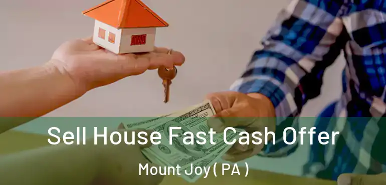  Sell House Fast Cash Offer Mount Joy ( PA )