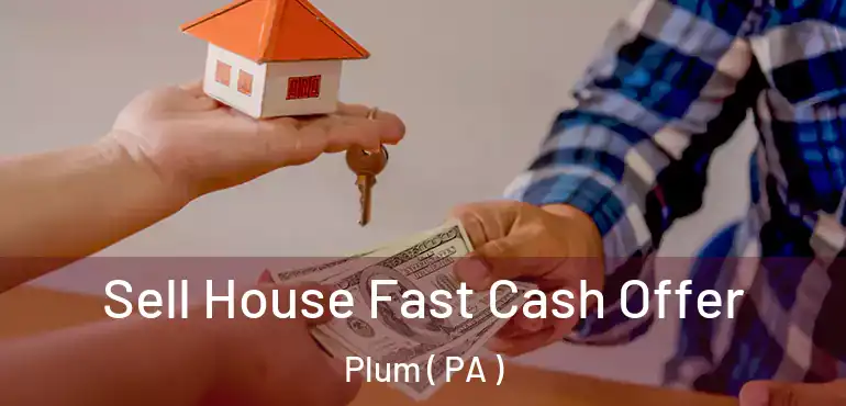  Sell House Fast Cash Offer Plum ( PA )