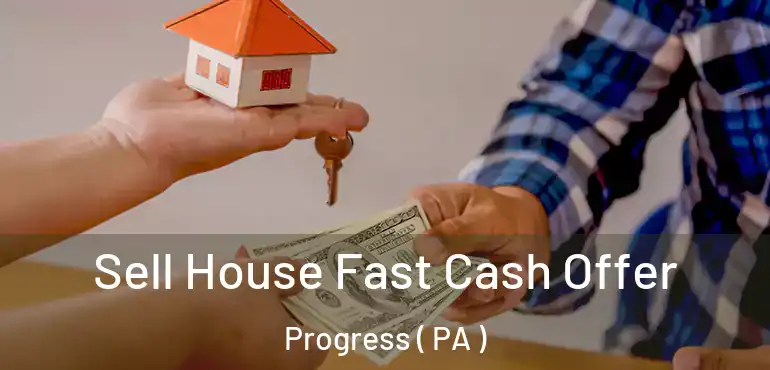  Sell House Fast Cash Offer Progress ( PA )