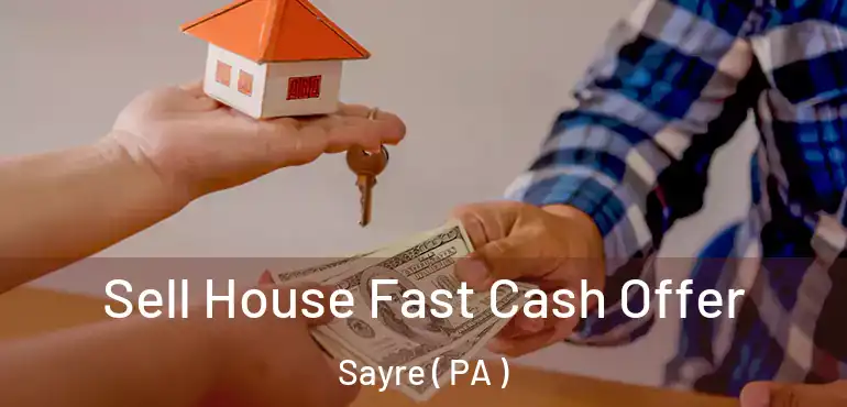  Sell House Fast Cash Offer Sayre ( PA )