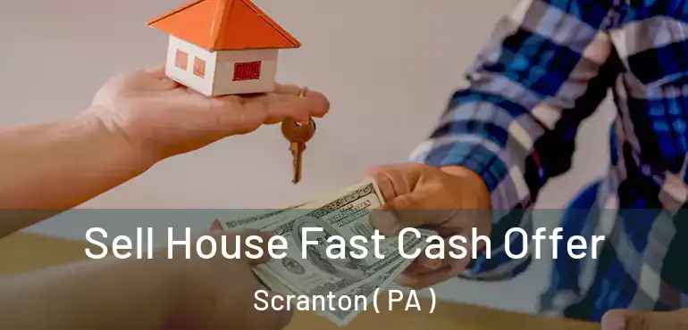  Sell House Fast Cash Offer Scranton ( PA )