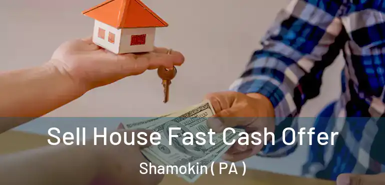 Sell House Fast Cash Offer Shamokin ( PA )