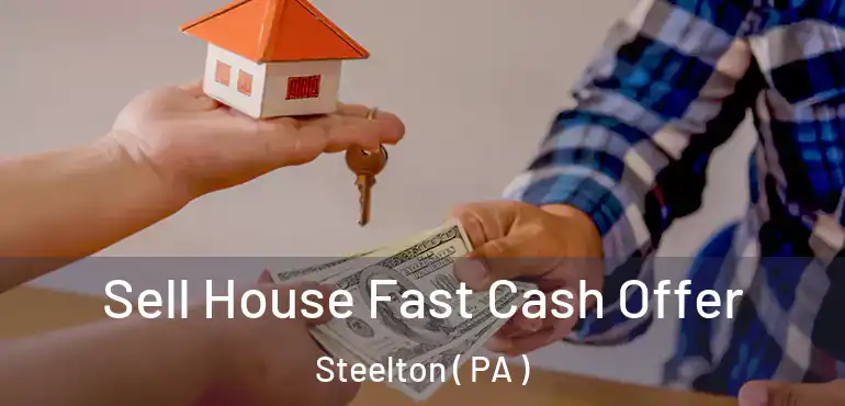  Sell House Fast Cash Offer Steelton ( PA )