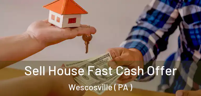  Sell House Fast Cash Offer Wescosville ( PA )