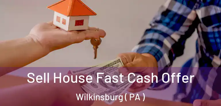  Sell House Fast Cash Offer Wilkinsburg ( PA )