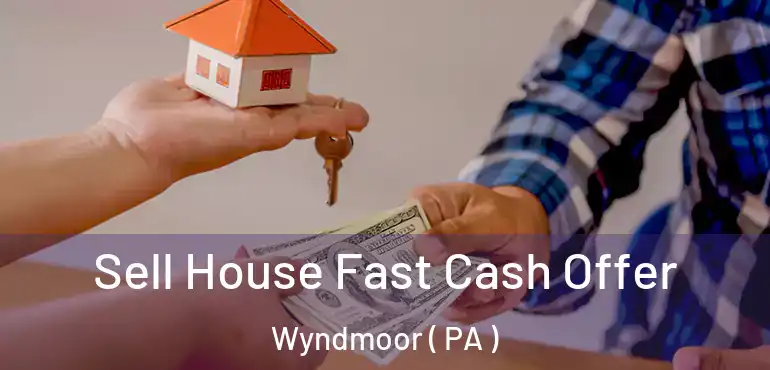  Sell House Fast Cash Offer Wyndmoor ( PA )
