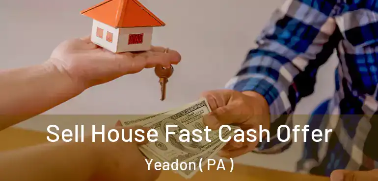 Sell House Fast Cash Offer Yeadon ( PA )