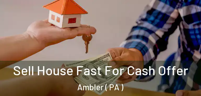  Sell House Fast For Cash Offer Ambler ( PA )
