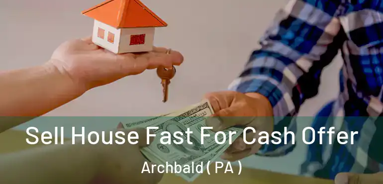  Sell House Fast For Cash Offer Archbald ( PA )