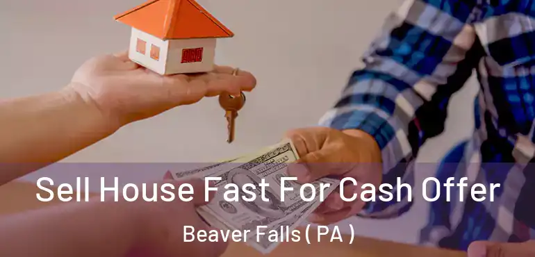  Sell House Fast For Cash Offer Beaver Falls ( PA )