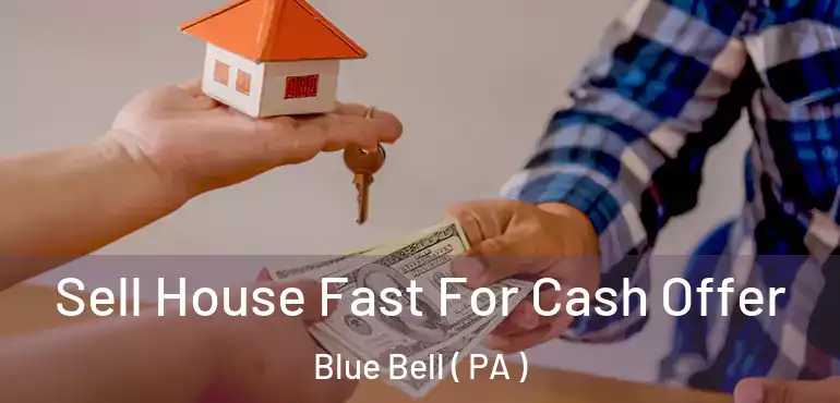  Sell House Fast For Cash Offer Blue Bell ( PA )
