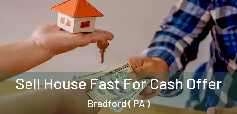  Sell House Fast For Cash Offer Bradford ( PA )